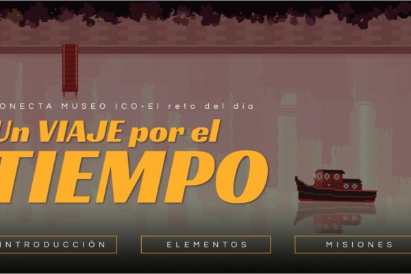 CONECTA MUSEO ICO | UN VIAJE POR EL TIEMPO